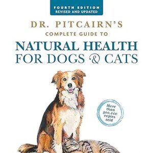 Dr. Pitcairn's Complete Guide to Natural Health for Dogs & Cats (4th Edition)